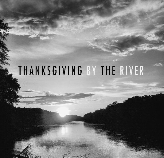 Ver Thanksgiving by the River 2010 por Blake Lipthratt