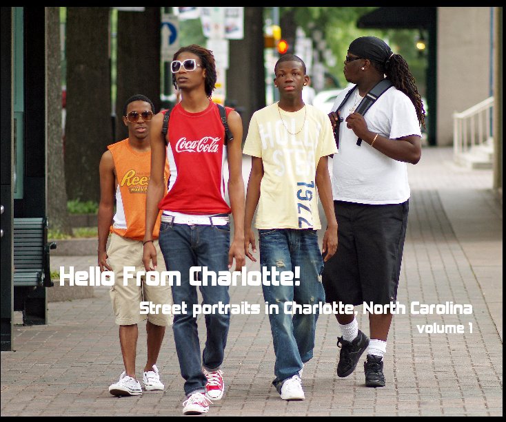 Ver Hello From Charlotte! Street portraits in Charlotte, North Carolina volume 1 por Justin Bonaparte
