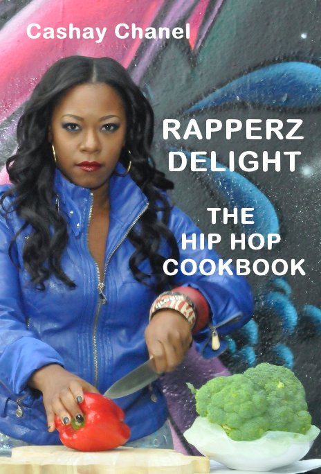 View RAPPERZ DELIGHT THE HIP HOP COOKBOOK by Cashay Chanel