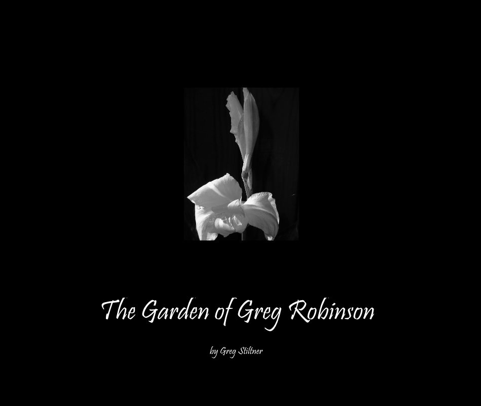 View The Garden of Greg Robinson by Greg Stiltner