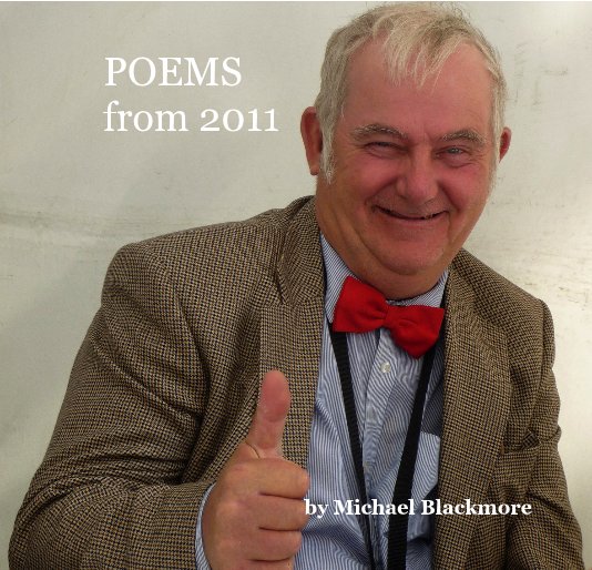 View POEMS from 2011 by Michael Blackmore