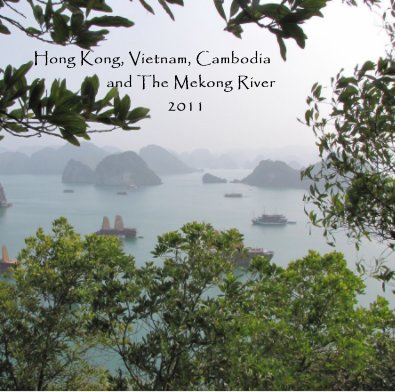 Hong Kong, Vietnam, Cambodia and The Mekong River 2011 book cover