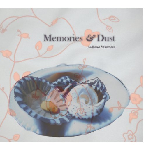 View Memories & Dust by Sadhana Srinivasan