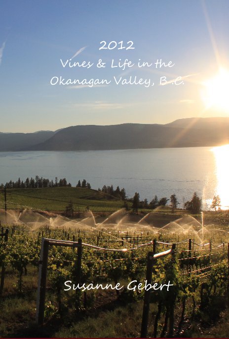 Ver 2012 Vines & Life in the Okanagan Valley, B .C. por Susanne Gebert