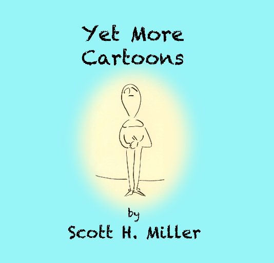 View Yet More Cartoons by Scott H. Miller