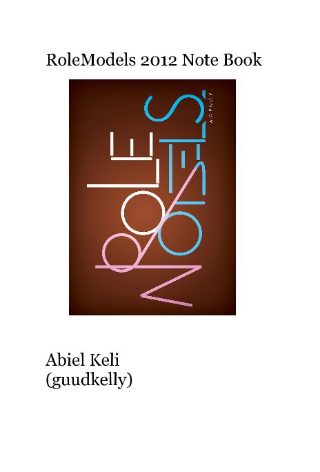 View RoleModels 2012 Note Book by Abiel Keli (guudkelly)
