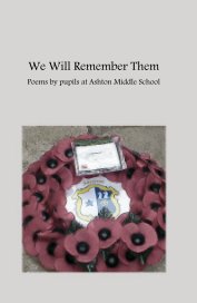 We Will Remember Them Poems by pupils at Ashton Middle School book cover