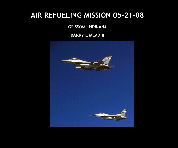 View AIR REFUELING MISSION 05-21-08 by BARRY E MEAD II
