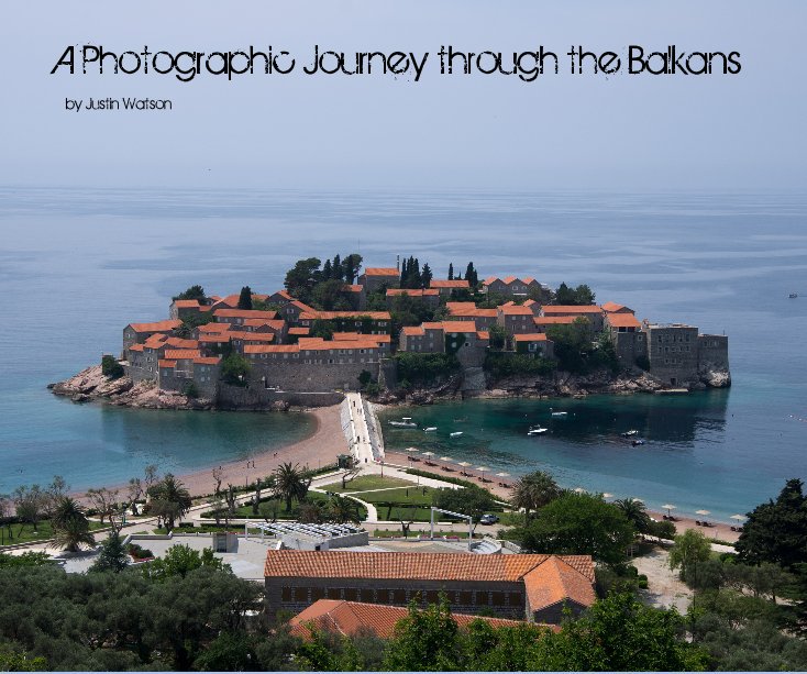 Ver A Photographic Journey through the Balkans por Justin Watson