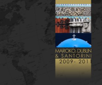 Maroko, Dublin & Santorini 2009-2011 book cover