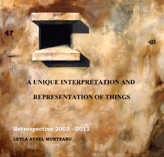 View A UNIQUE INTERPRETATION AND REPRESENTATION OF THINGS by LEYLA AYSEL MUNTEANU