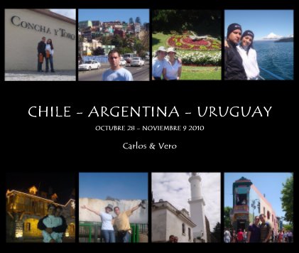 CHILE - ARGENTINA - URUGUAY OCTUBRE 28 - NOVIEMBRE 9 2010 Carlos & Vero book cover