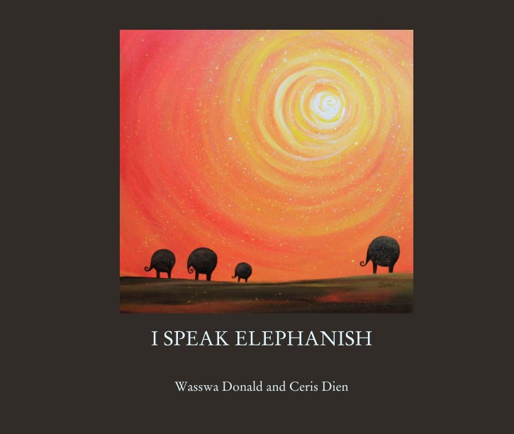 View I SPEAK ELEPHANISH by Wasswa Donald and Ceris Dien