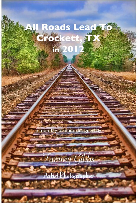 View All Roads Lead To Crockett, TX in 2012 - monthly by Tammy Gibbs - Artist Photographer