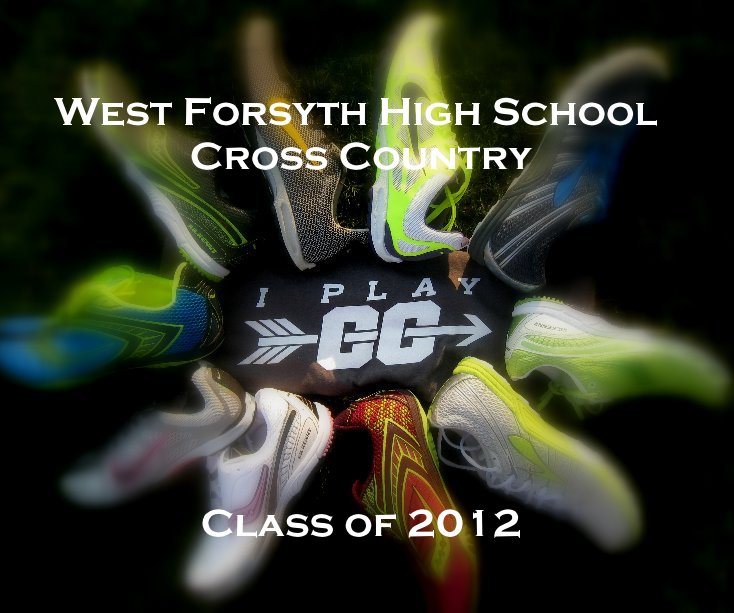 View West Forsyth High School Cross Country Class of 2012 by lbroeck