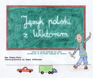 Wstęp do języka polskiego dla dzieci Introduction to the Polish language for children Aga Chapas-Charo ilustracje/pictures by Dagna Ziółkowska book cover