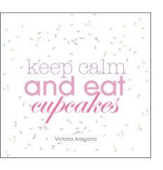 Keep Calm and Eat Cupcakes book cover
