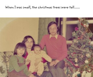 When I was small, the christmas trees were tall...... book cover
