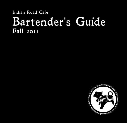 View Indian Road Café: Bartender's Guide Fall 2011 by Rachel Wilde