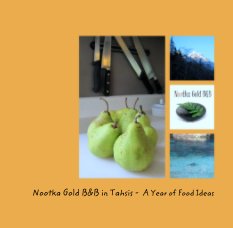 Nootka Gold B&B in Tahsis -  A Year of Food Ideas book cover