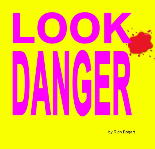 View Look Danger by Rich Bogart
