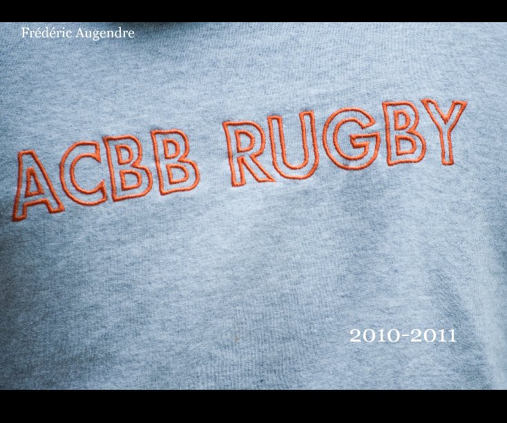 Bekijk ACBB Rugby
2010-2011,
Saison peu ordinaire op Frédéric Augendre
