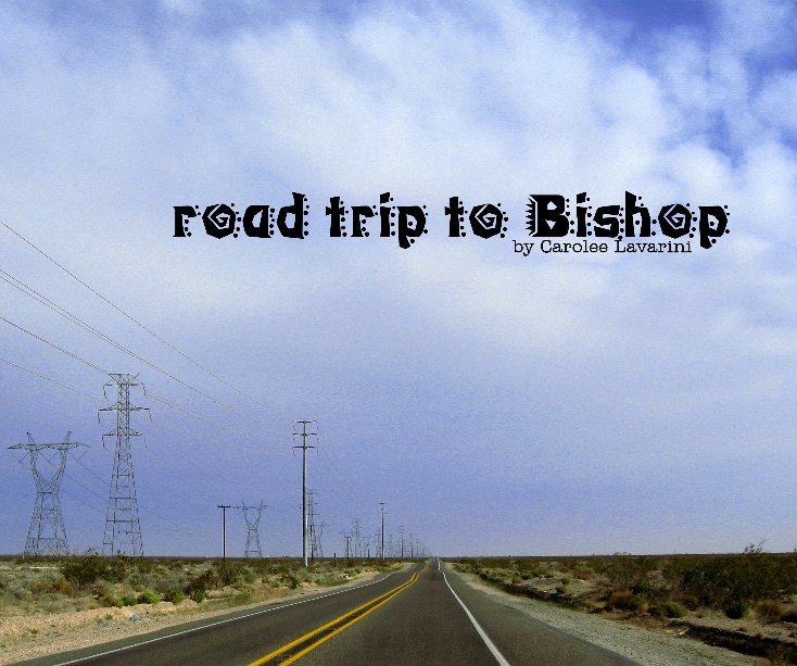 View Road Trip to Bishop by Carolee Lavarini