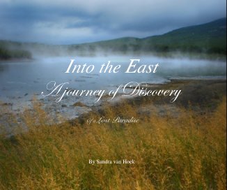 Into the East A journey of Discovery Of a Lost Paradise By Sandra van Hoek book cover