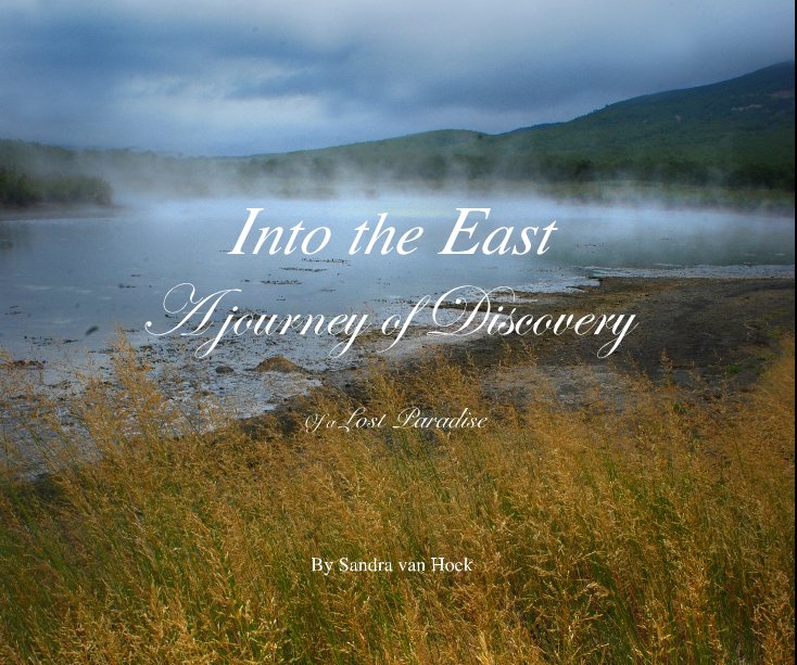 View Into the East A journey of Discovery Of a Lost Paradise By Sandra van Hoek by Sandra van Hoek