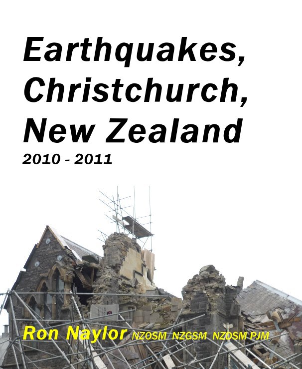View Earthquakes, Christchurch, New Zealand 2010 - 2011 by Ron Naylor NZOSM NZGSM NZDSM PJM