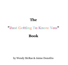 The "Just Getting To Know You" Book book cover