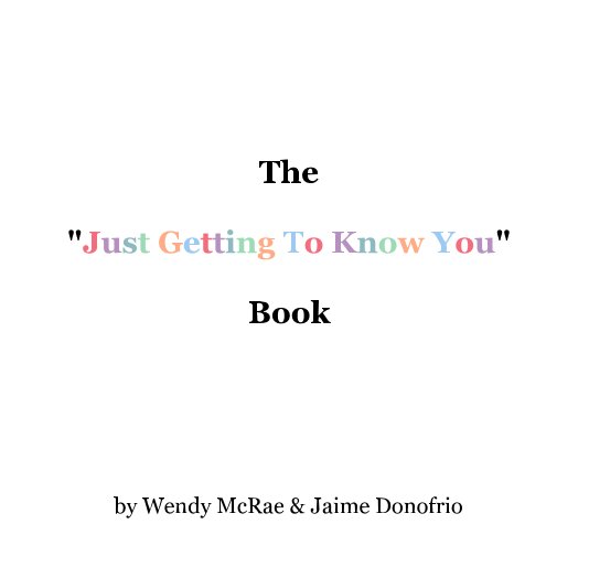 Visualizza The "Just Getting To Know You" Book di Wendy McRae & Jaime Donofrio