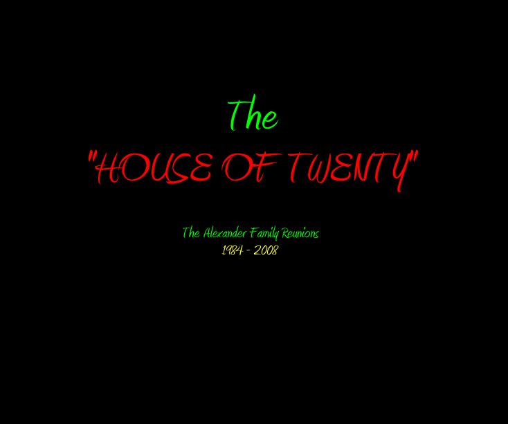View The "HOUSE OF TWENTY" The Alexander Family Reunions 1984 - 2008 by Gary Graze Kinard