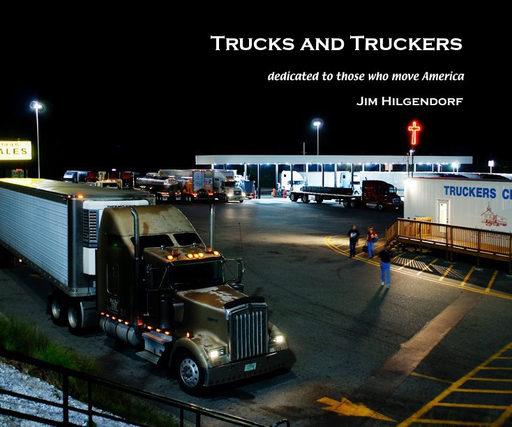 View Trucks and Truckers by Jim Hilgendorf
