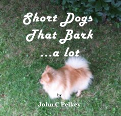 Short Dogs That Bark ...a lot book cover