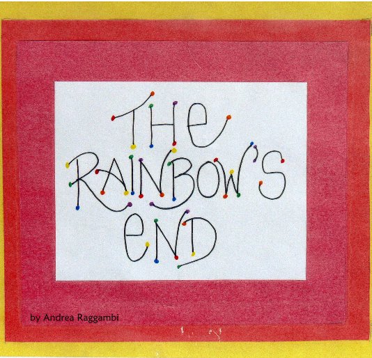 View The Rainbow's End by Andrea Raggambi