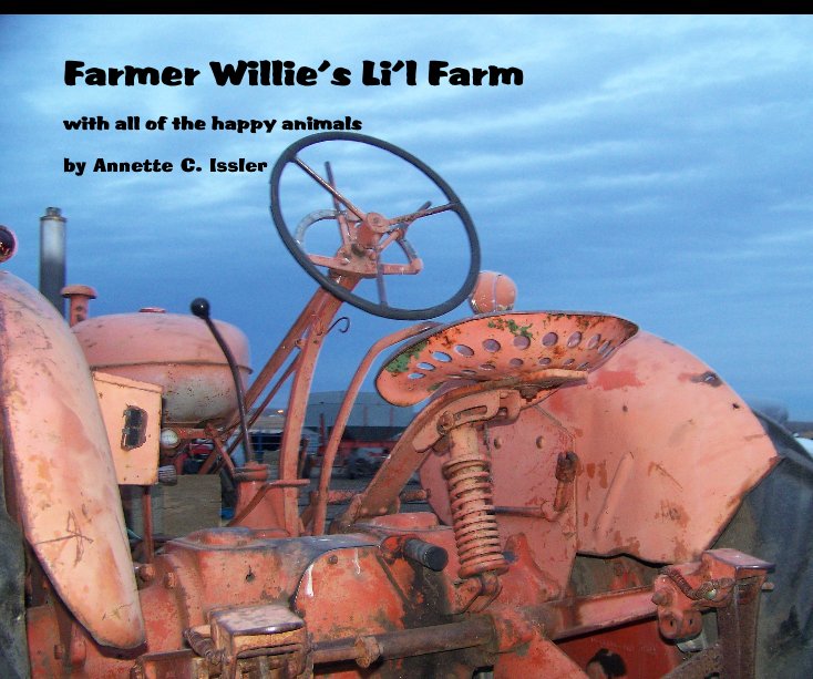 View Farmer Willie's Li'l Farm by Annette C. Issler
