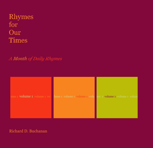 View Rhymes for Our Times: A Month of Daily Rhymes. Volume 1 by Richard D. Buchanan