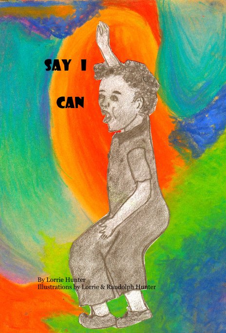 Ver Say I CAN por Lorrie Hunter Illustrations by Lorrie and Randolph Hunter