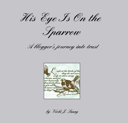 View His Eye Is On the Sparrow by Vicki J. Smay