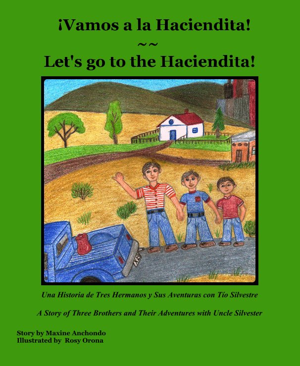 View ¡Vamos a la Haciendita!  ~~ Let's go to the Haciendita! by Story by Maxine Anchondo Illustrated by Rosy Orona