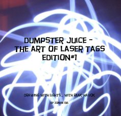 dumpster juice - the art of laser tags edition#1 book cover