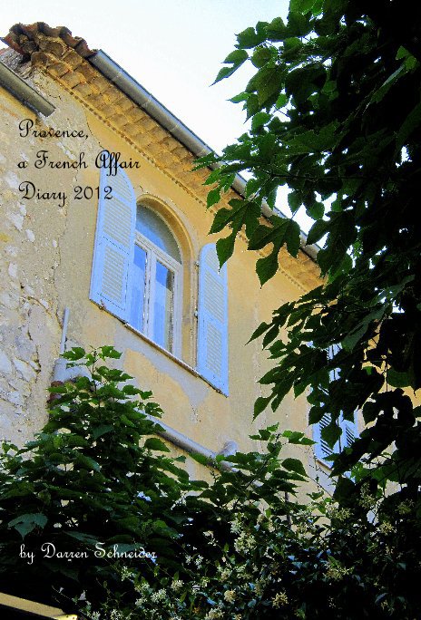 Provence, a French Affair Diary 2012 nach Darren Schneider anzeigen