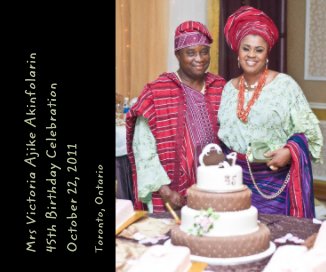 Mrs Victoria Ajike Akinfolarin 45th Birthday Celebration October 22, 2011 book cover