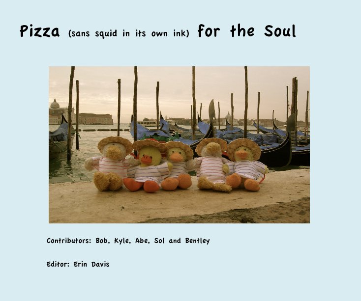 View Pizza (sans squid in its own ink) for the Soul by Editor: Erin Davis