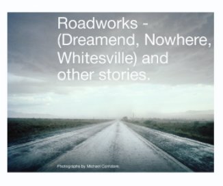 Roadworks - (Dreamend, Nowhere, Whitesville) and other stories. book cover