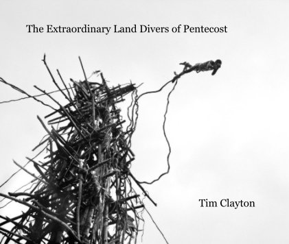 The Extraordinary Land Divers of Pentecost  Tim Clayton book cover