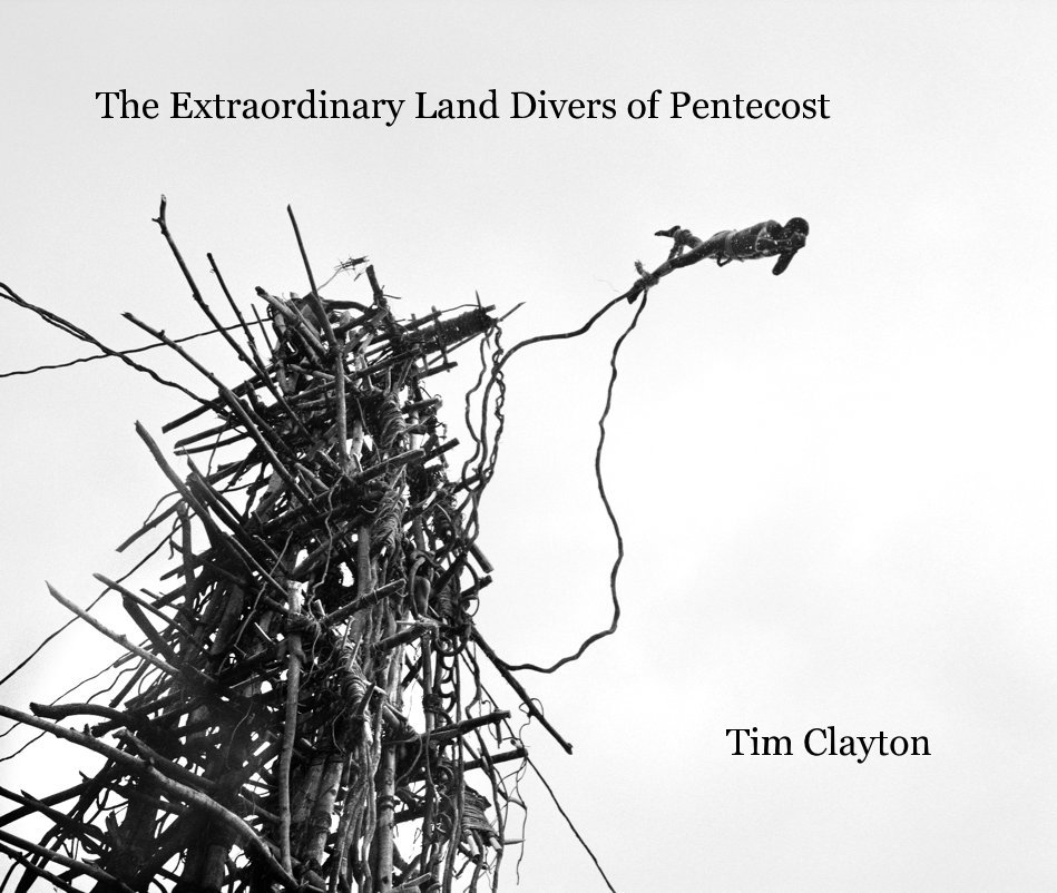 View The Extraordinary Land Divers of Pentecost  Tim Clayton by Tim Clayton