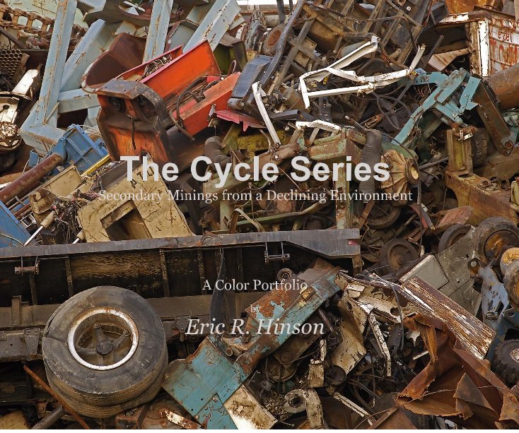 Visualizza The Cycle Series Secondary Minings from a Declining Environment A Color Portfolio by Eric R. Hinson di Eric R. Hinson