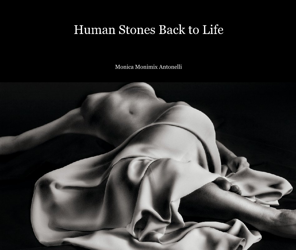 View Human Stones Back to Life by Monica Monimix Antonelli